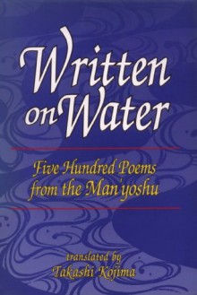 Written on Water: Five Hundred Poems from the Man'yoshu - Takashi Kojima, Midori Toda