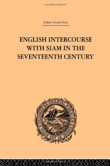 Trübner's Oriental Series: English Intercourse with Siam in the Seventeenth Century (Trubner's Oriental Series) - John Anderson