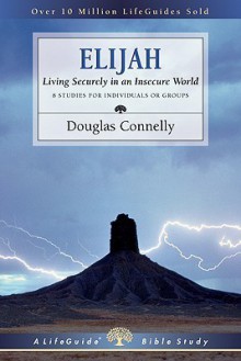 Elijah: Living Securely in an Insecure World - Douglas Connelly