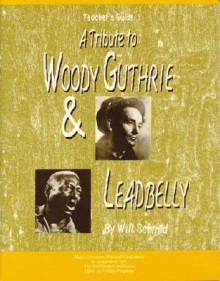 A Tribute to Woody Guthrie and Leadbelly, Teacher's Guide - Will Schmid