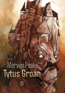 Tytus Groan - Mervyn Peake, Jadwiga Piątkowska