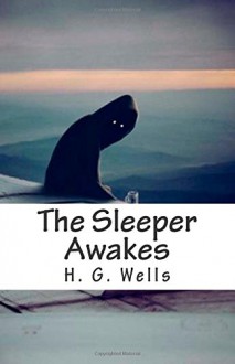 The Sleeper Awakes - H. G. Wells