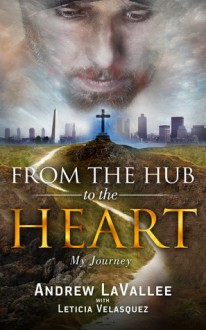 From the Hub to the Heart: My Journey - Andrew Lavallee, Leticia Velasquez, Ellen Gable