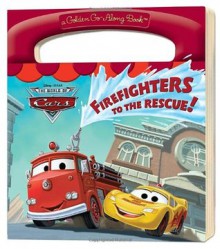 Firefighters to the Rescue! (Disney/Pixar Cars) (a Golden Go-Along Book) - Frank Berrios, Walt Disney Company