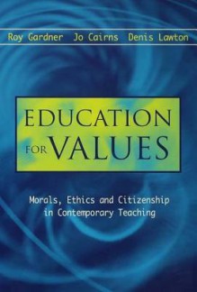 Education for Values: Morals, Ethics and Citizenship in Contemporary Teaching - Jo Cairns, Roy (All of Institute of Educat Gardner, Denis Lawton