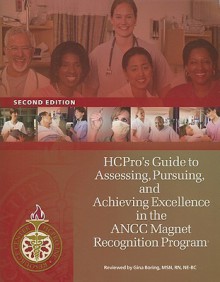 HCPro's Guide to Assessing, Pursuing, and Achieving Excellence in the ANCC Magnet Recognition Program [With CDROM] - HCPro, Jamie Gisonde, Rosa Belgard, Judi Brendle, Patty Bumgarner