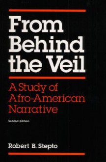 From behind the veil: a study of Afro-American narrative - Robert B. Stepto