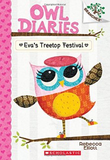 Owl Diaries #1: Eva's Treetop Festival (A Branches Book) - Rebecca Elliott