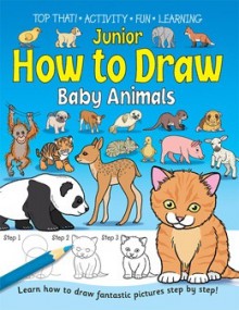 Junior How to Draw Baby Animals. - Kate Thomson