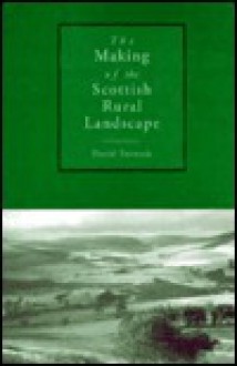 The Making Of The Scottish Rural Landscape - David Turnock