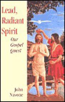 Lead, Radiant Spirit: Our Gospel Quest - John Navone, John J. Navone, John S. Navone