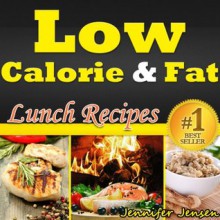 Low Calorie & Fat: Healthy Lunch Recipes! Discover New Healthy Lunch Ideas. Healthy Chicken Breast Recipes, Healthy Fish Recipes, Healthy Salad Recipes ... Recipes Only! (Low Calorie & Fat Recipes) - Jennifer Jensen