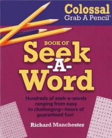 Colossal Grab a Pencil(r) Book of Seek-A-Word - Richard Manchester