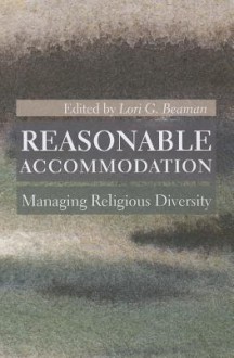 Reasonable Accommodation: Managing Religious Diversity - Lori G Beaman