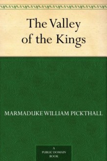 The Valley of the Kings - Marmaduke William Pickthall