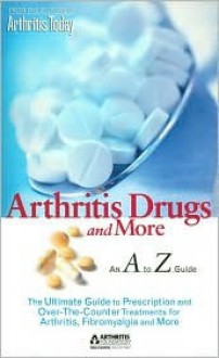 Arthritis Today's Arthritis Drugs and More: An A to Z Guide - Arthritis Today