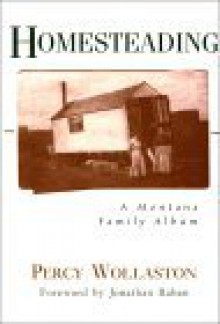 Homesteading - Percy Wollaston, Jonathan Raban