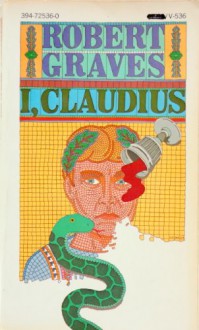 I, CLAUDIUS: From the Autobiography of Tiberius Claudius, Born B.C. XMurdered and Deified A.D. LIV - Robert Graves