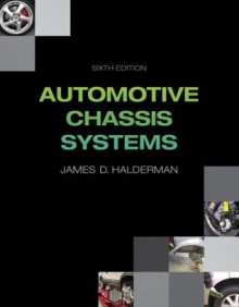 Automotive Chassis Systems (6th Edition) - James D. Halderman