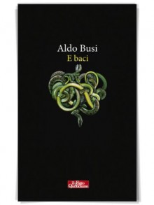 E baci (Italian Edition) - Aldo Busi