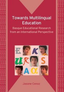 Towards Multilingual Education: Basque Educational Research from an International Perspective - Jasone Cenoz