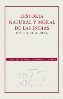 Historia natural y moral de las Indias (70 Aniversario Fce) - Joseph De Acosta