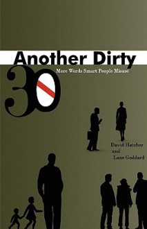 Another Dirty Thirty: More Words Smart People Misuse - David Hatcher, Lane Goddard