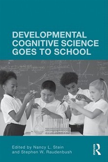 Developmental Cognitive Science Goes to School - L. Stein Nancy, Stephen Raudenbush