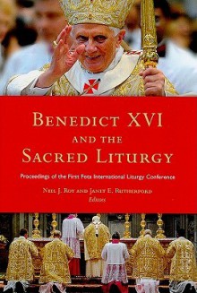 Benedict XVI and the Sacred Liturgy - Neil Roy, Janet Rutherford