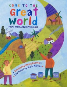 Come to the Great World: Poems from Around the Globe - Sheila Moxley