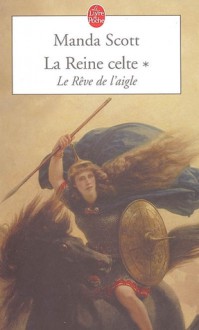 La Reine Celte T01 Le Reve de L Aigle - Manda Scott