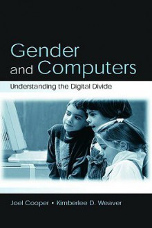 Gender and Computers: Understanding the Digital Divide - Joel Cooper