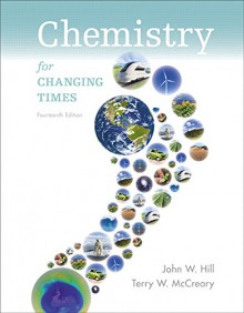 Chemistry For Changing Times (14th Edition) - John W. Hill, Terry W. McCreary, Doris K. Kolb