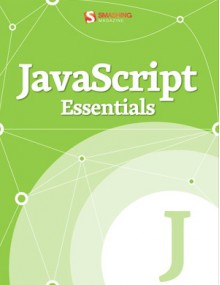 JavaScript Essentials (Smashing eBook Series, #21) - Addy Osmani, Andy Croxall, Christian Heilmann, Zack Grossbart, Ricardo Gimenes, Andrew Antonio Rogerson, Talita Telma