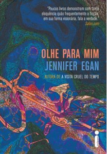 Olhe para Mim - Jennifer Egan, Adalgisa Campos da Silva