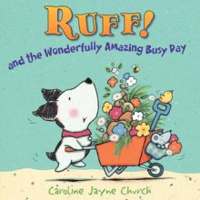 Ruff!: And the Wonderfully Amazing Busy Day - Caroline Jayne Church