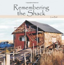 Remembering the Shack - Lisa Ball