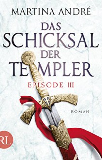 Das Schicksal der Templer - Episode III: Gefährliche Allianz - Martina André