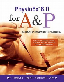 PhysioEx 8.0 for A&P: Laboratory Simulations in Physiology [With Laboratory Manual] - Peter Z. Zao, Lori Smith, Greta Peterson, Andrew Lokuta