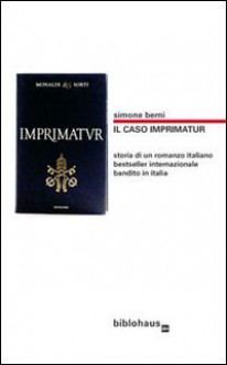 Il caso Imprimatur: Storia di un romanzo italiano bestseller internazionale bandito in Italia - Simone Berni