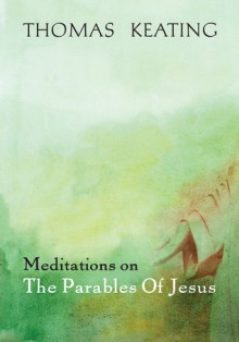 Meditations on the Parables of Jesus - Thomas Keating