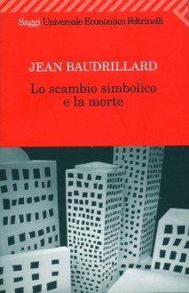 Lo scambio simbolico e la morte - Jean Baudrillard, Girolamo Mancuso