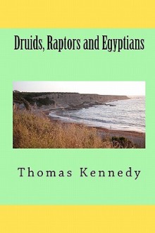 Druids, Raptors and Egyptians: The Druids Bracelet - Thomas Kennedy