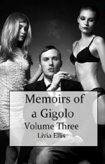 Memoirs of a Gigolo Volume Three - Livia Ellis