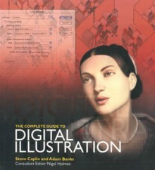 The Complete Guide to Digital Illustration - Steve Caplin, Adam Banks, Nigel Holmes