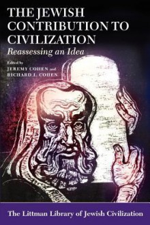 The Jewish Contribution to Civilization: Reassessing an Idea - Jeremy Cohen, Richard I. Cohen