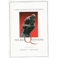 Big Questions: A Short Introduction to Philosophy (with InfoTrac) - Robert C. Solomon