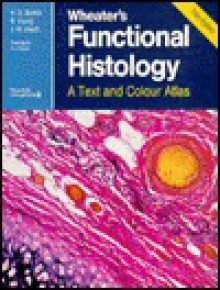 Wheater's Functional Histology: A Text and Colour Atlas - H. George Burkitt, Barbara Young, John W. Heath