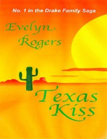 Texas Kiss (The Drake Family Saga) - Evelyn Rogers