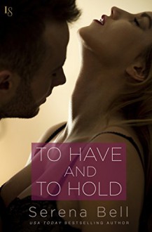 To Have and to Hold: A Returning Home Novel - Serena Bell